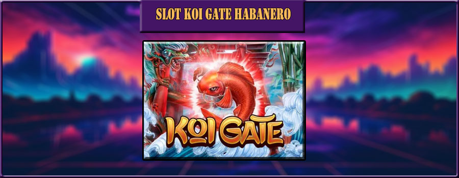 Slot Koi Gate Habanero : Mengungkap Rahasia Dibalik Permainan
