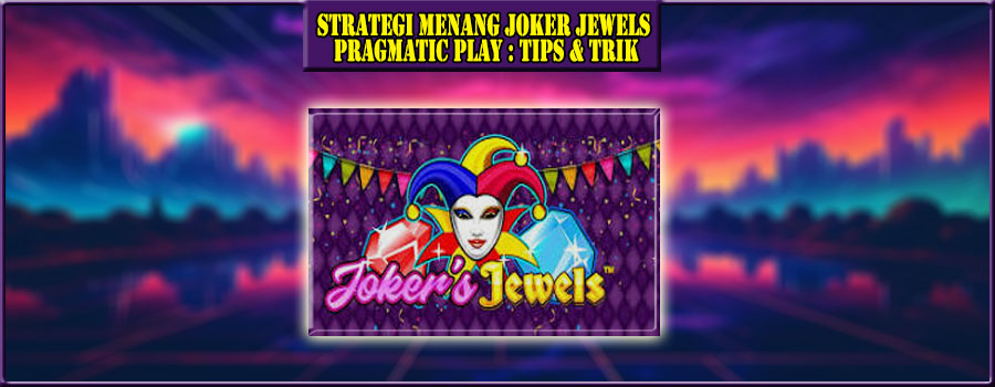 Strategi Menang Joker Jewels Pragmatic Play : Tips & Trik