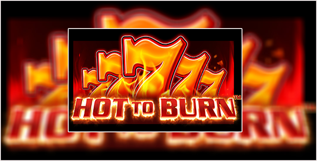 Sensasi Panas Dengan Game “Hot To Burn” Dari Reel Kingdom