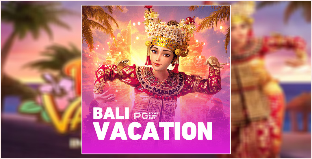 Bali Vacation Liburan Tropis Tiada Tanding Bersama PG SOFT